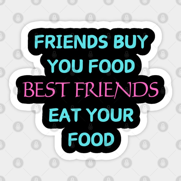 Friends buy you food Best friends eat your food Sticker by Abdulkakl